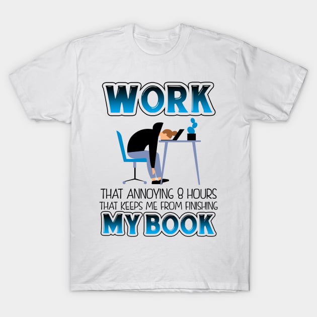 Funny Work T-shirt For Book Lovers T-Shirt by KsuAnn